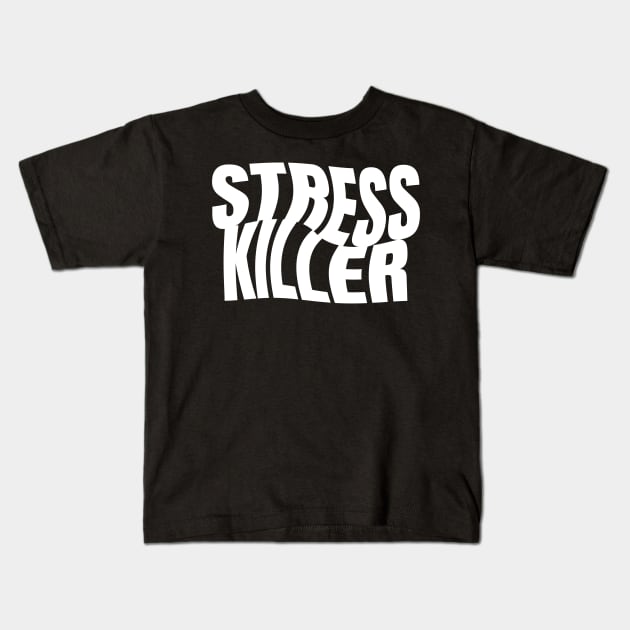 Stress Killer Kids T-Shirt by Fresh! Printsss ™